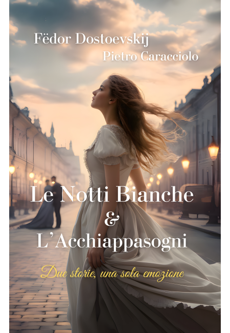 LE NOTTI BIANCHE di Dostoevskij e L'ACCHIAPPASOGNI di Pietro Caracciolo